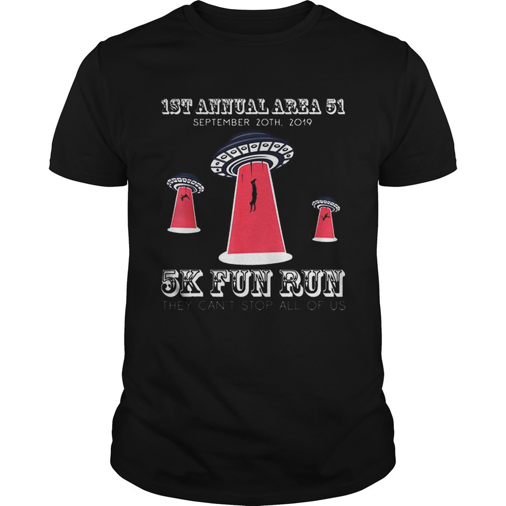 Storm Area 51 They Cant Stop All Of Us 5K Fun Run Shirt